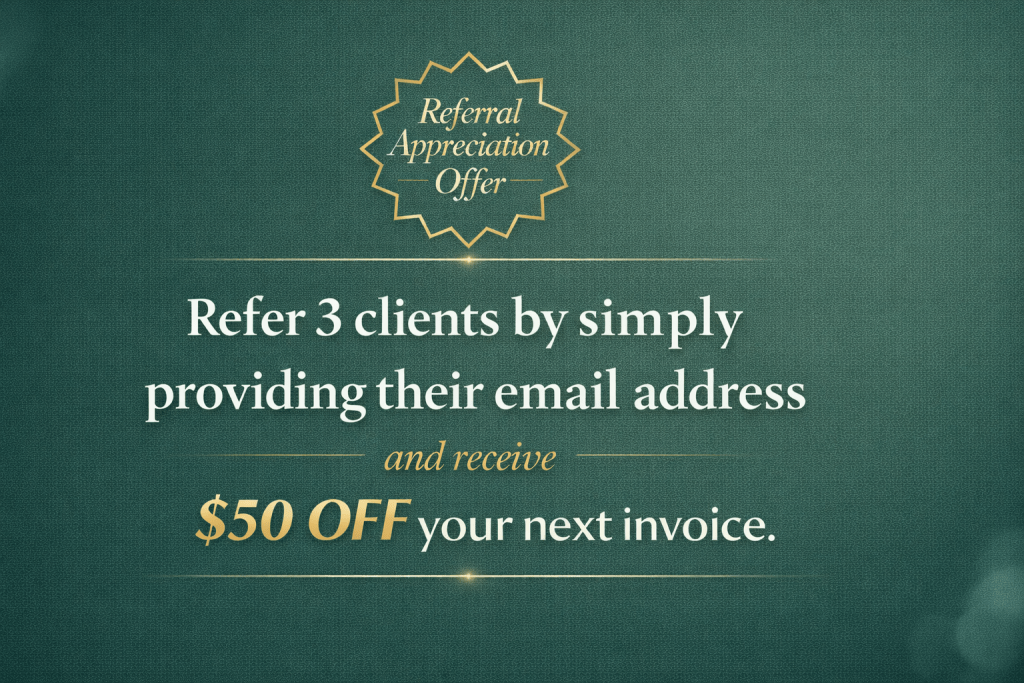 Referral Appreciation Offer — Refer 3 clients and receive $50 off your next invoice